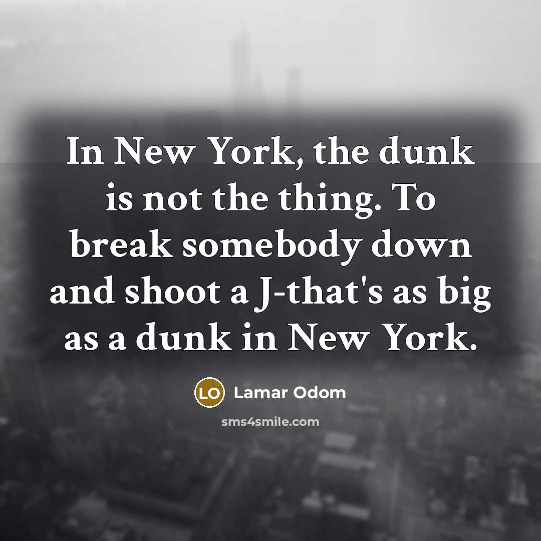 “In New York, the dunk is not the thing. To…” quote by Lamar Odom