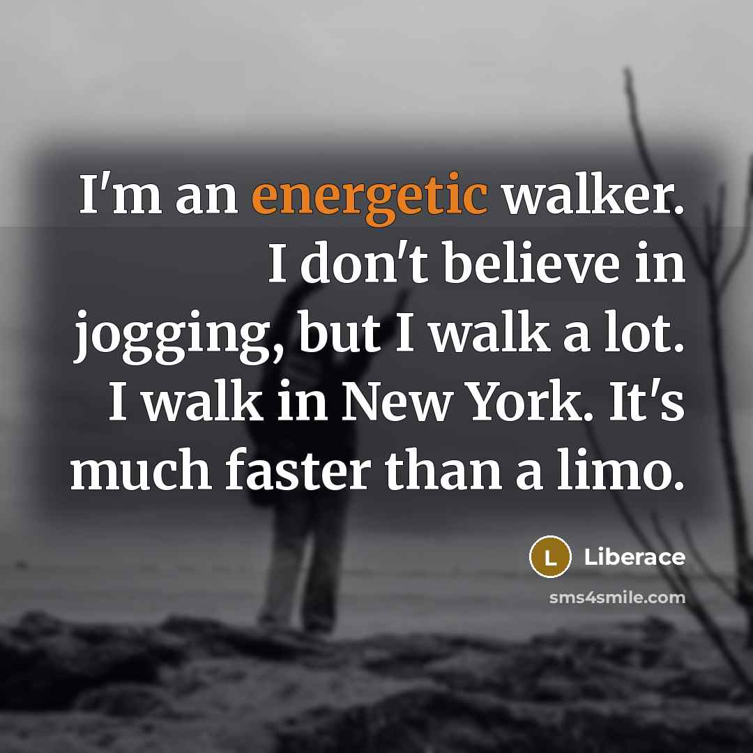 “I'm an energetic walker. I don't believe in jogging, but…” quote by Liberace