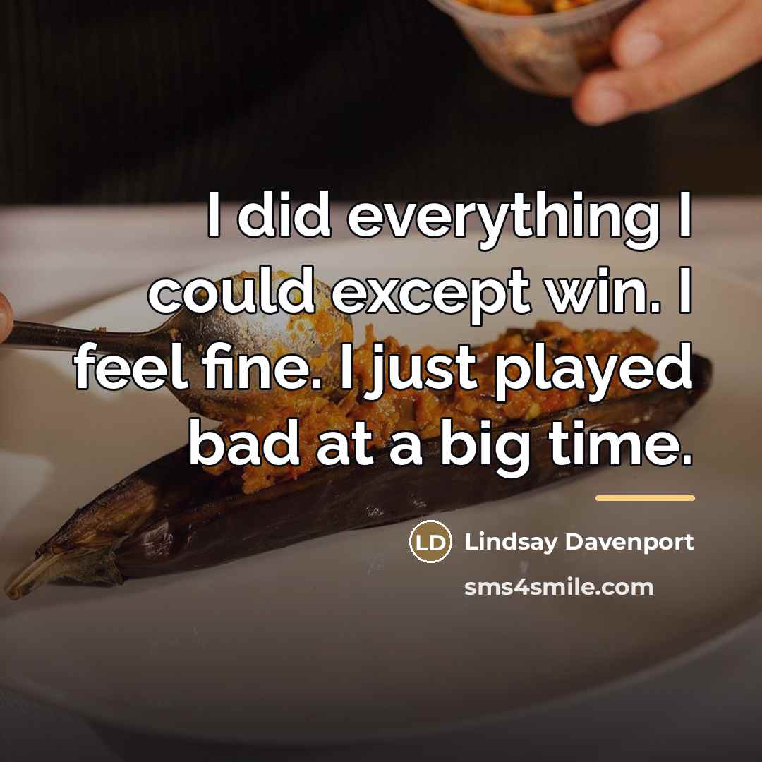 “I did everything I could except win. I feel fine.…” quote by Lindsay Davenport