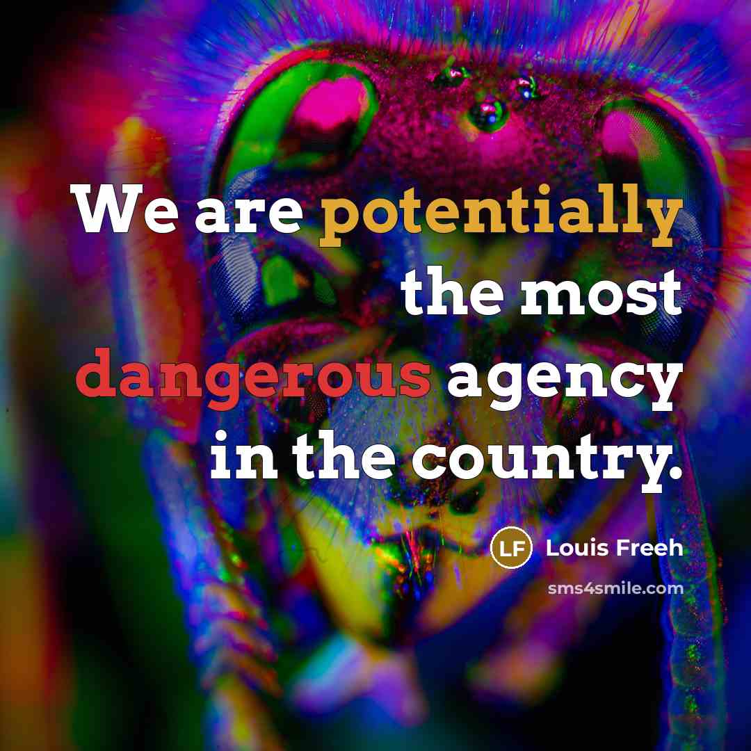 “We are potentially the most dangerous agency in the country.…” quote by Louis Freeh