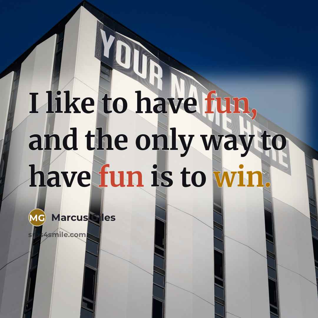 “I like to have fun, and the only way to have fun is to win.” quote by Marcus Giles