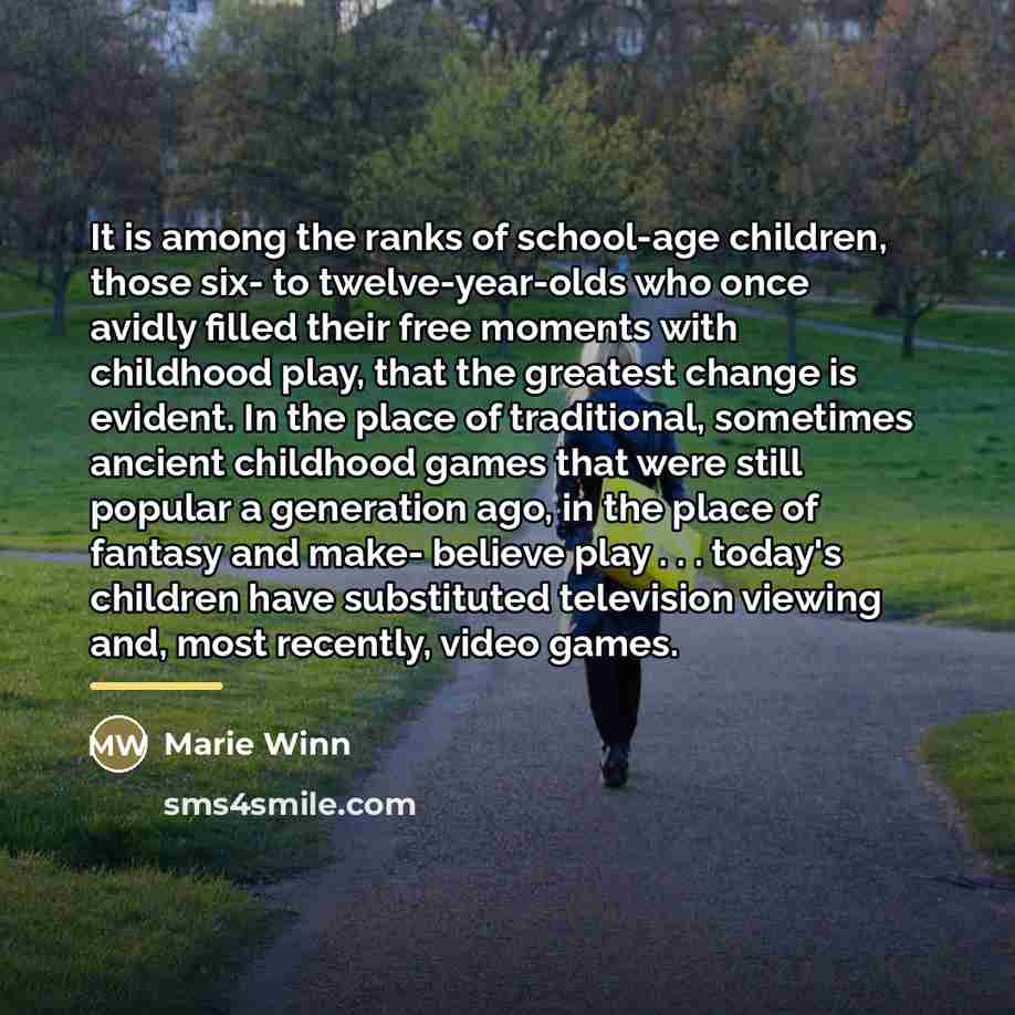 “It is among the ranks of school-age children, those six-…” quote by Marie Winn