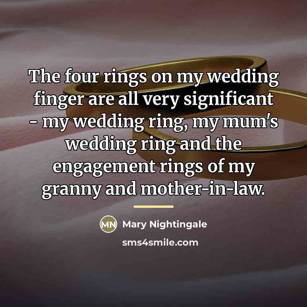 “The four rings on my wedding finger are all very…” quote by Mary Nightingale