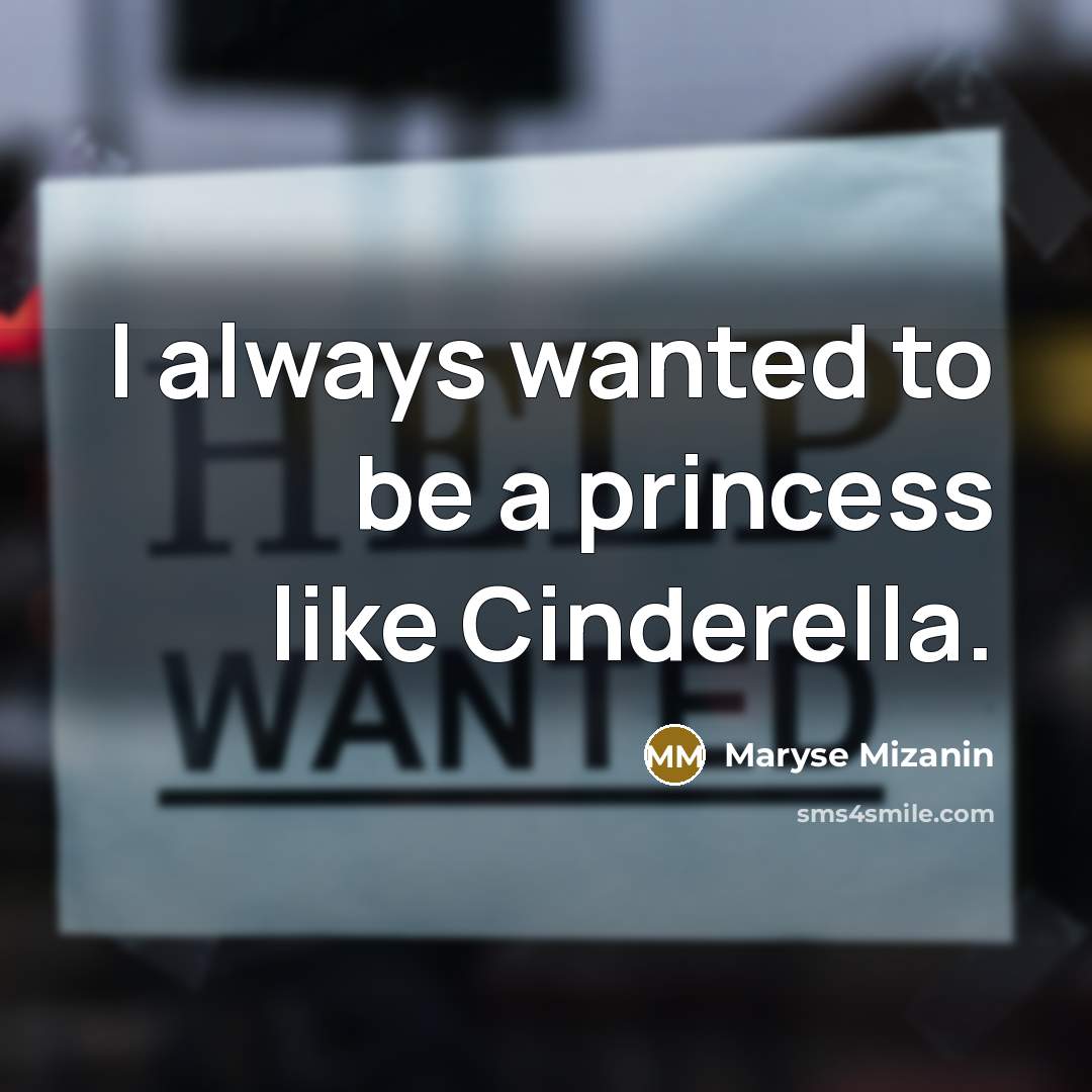 “I always wanted to be a princess like Cinderella.…” quote by Maryse Mizanin