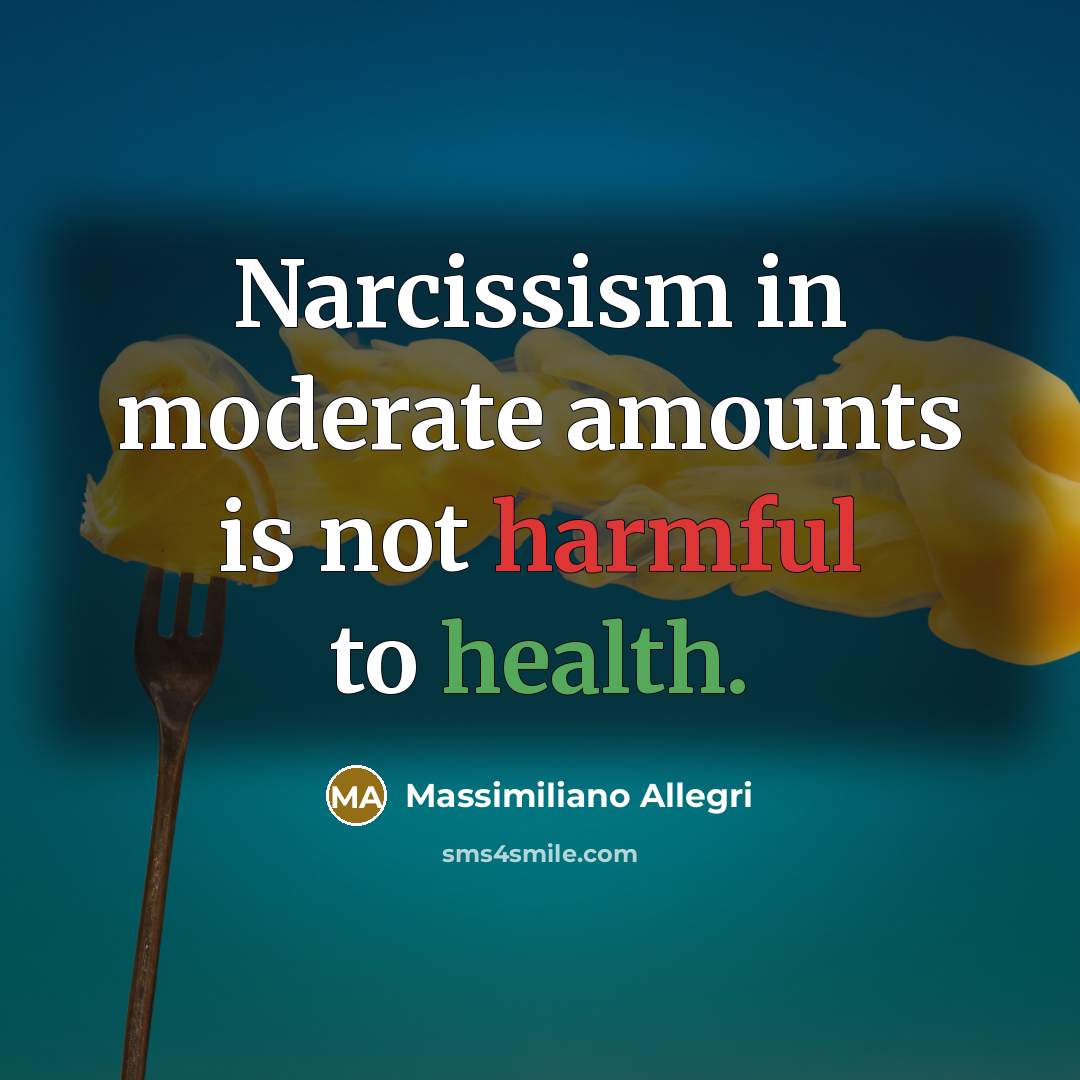 “Narcissism in moderate amounts is not harmful to health.…” quote by Massimiliano Allegri