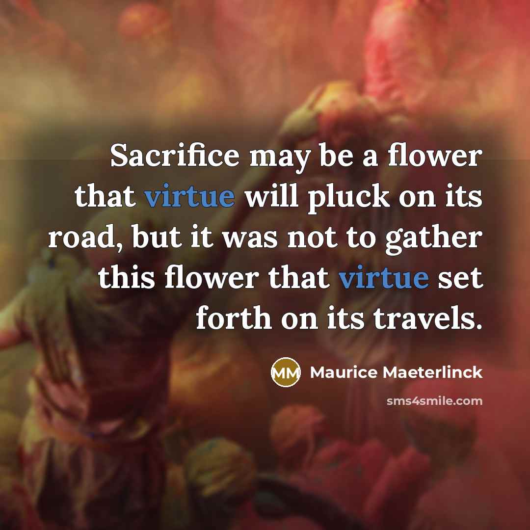 “Sacrifice may be a flower that virtue will pluck on…” quote by Maurice Maeterlinck
