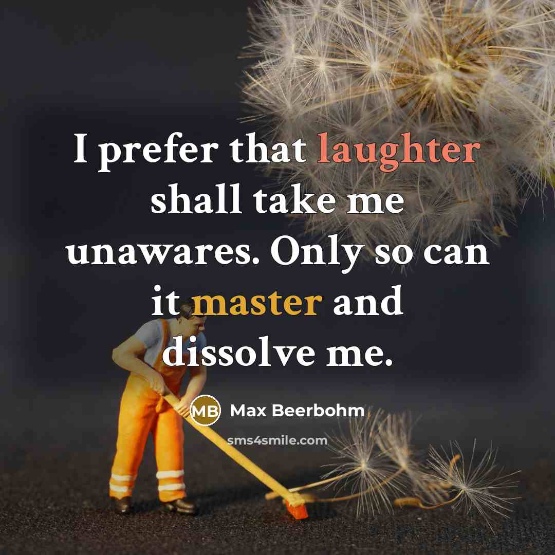 “I prefer that laughter shall take me unawares. Only so…” quote by Max Beerbohm