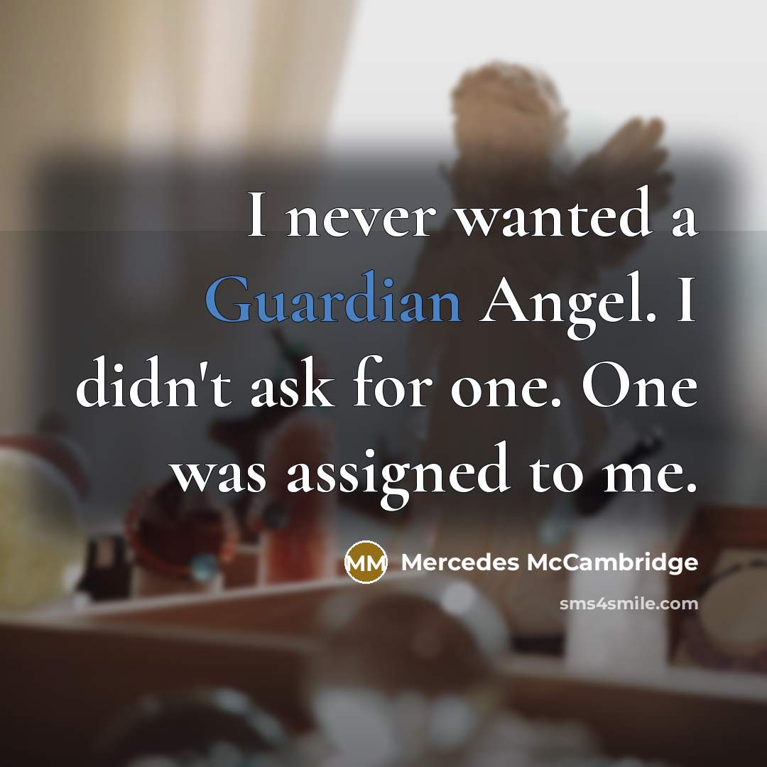 “I never wanted a Guardian Angel. I didn't ask for…” quote by Mercedes McCambridge