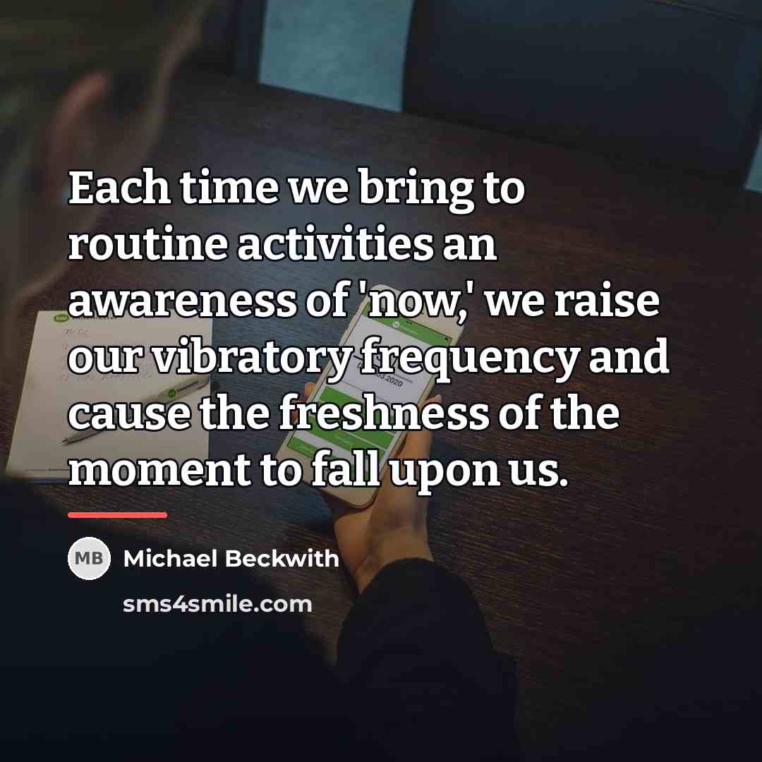 “Each time we bring to routine activities an awareness of…” quote by Michael Beckwith