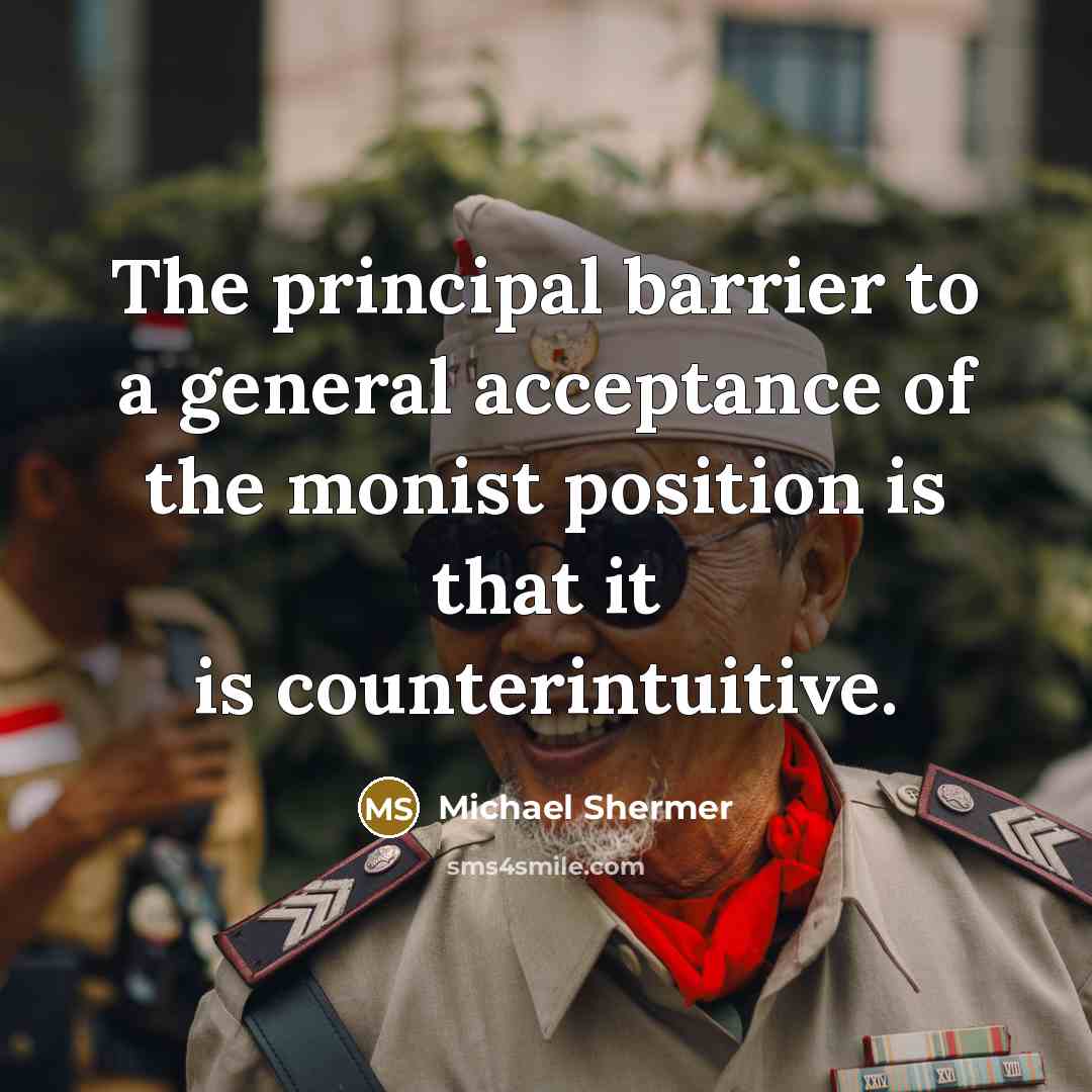 “The principal barrier to a general acceptance of the monist…” quote by Michael Shermer