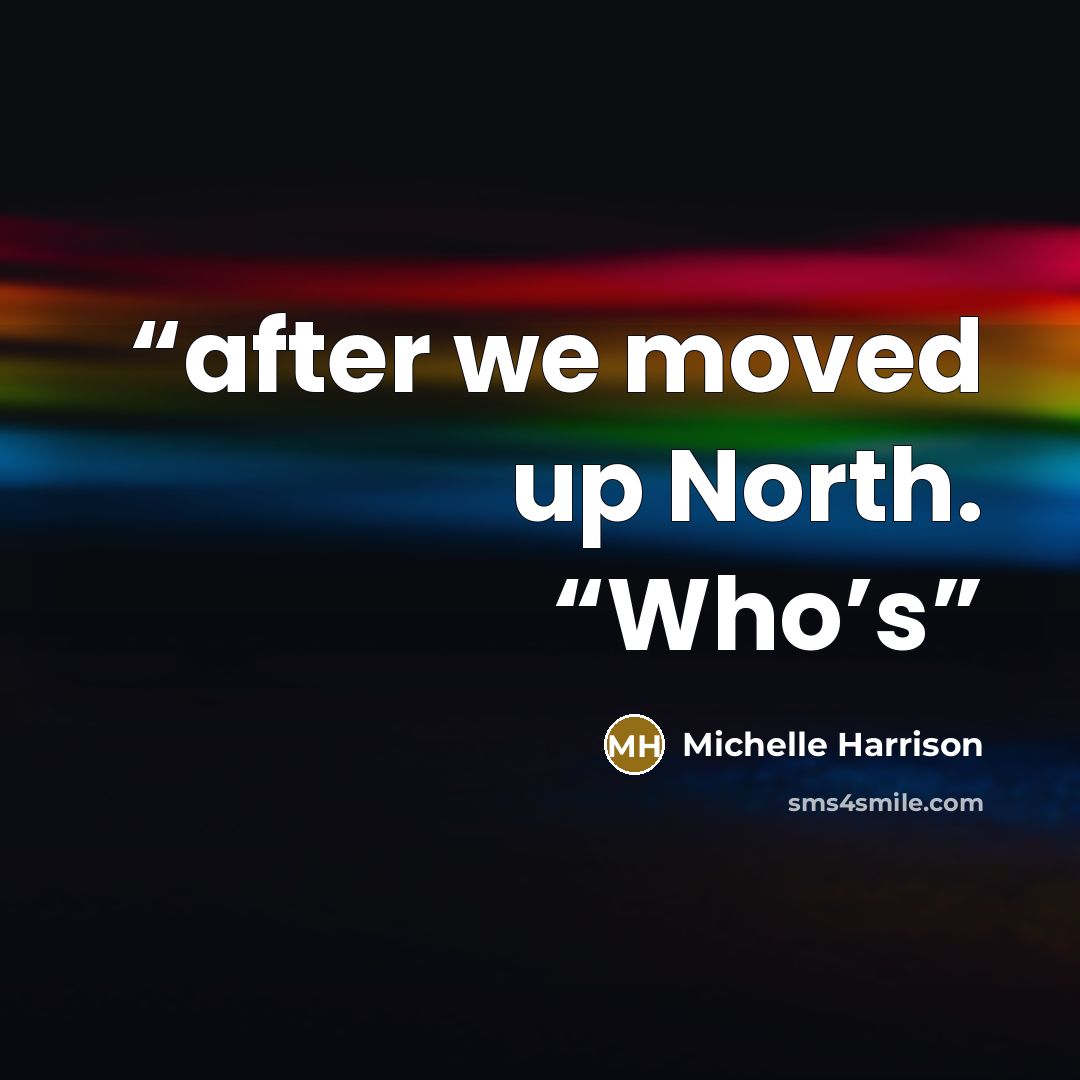 “after we moved up North. “Who’s” quote by Michelle Harrison