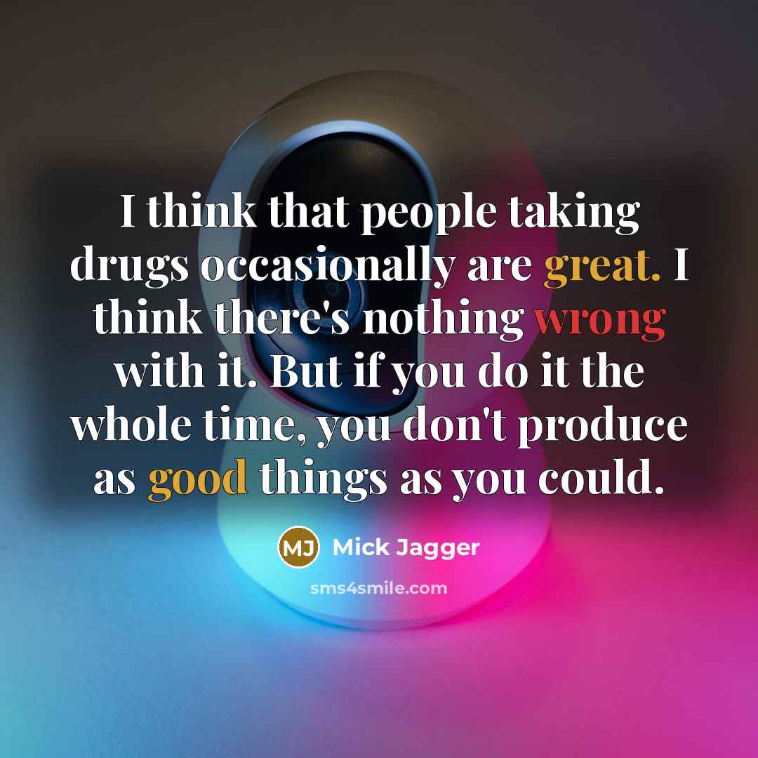 “I think that people taking drugs occasionally are great. I…” quote by Mick Jagger