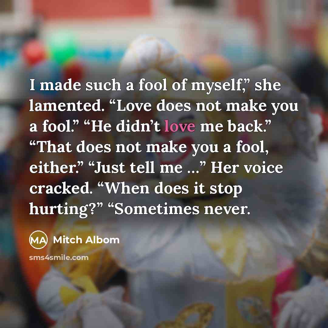 “I made such a fool of myself,” she lamented. “Love…” quote by Mitch Albom