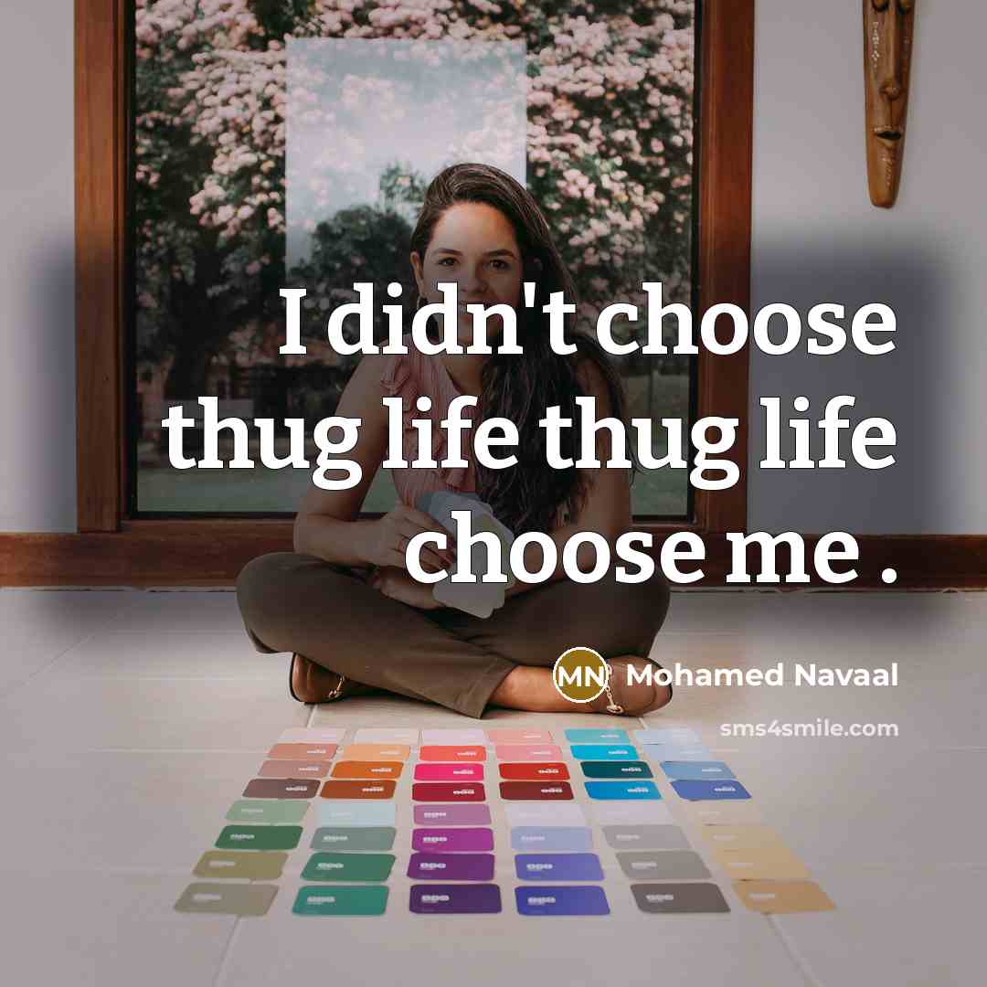 “I didn't choose thug life thug life choose me .…” quote by Mohamed Navaal