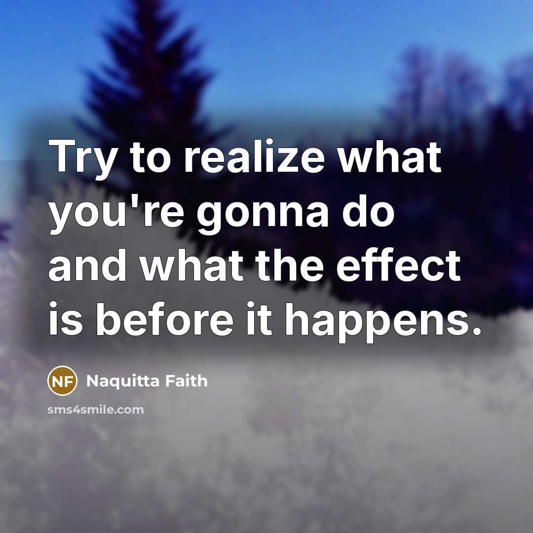 “Try to realize what you're gonna do and what the…” quote by Naquitta Faith
