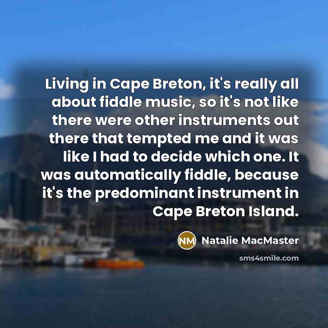 “Living in Cape Breton, it's really all about fiddle music,…” quote by Natalie MacMaster