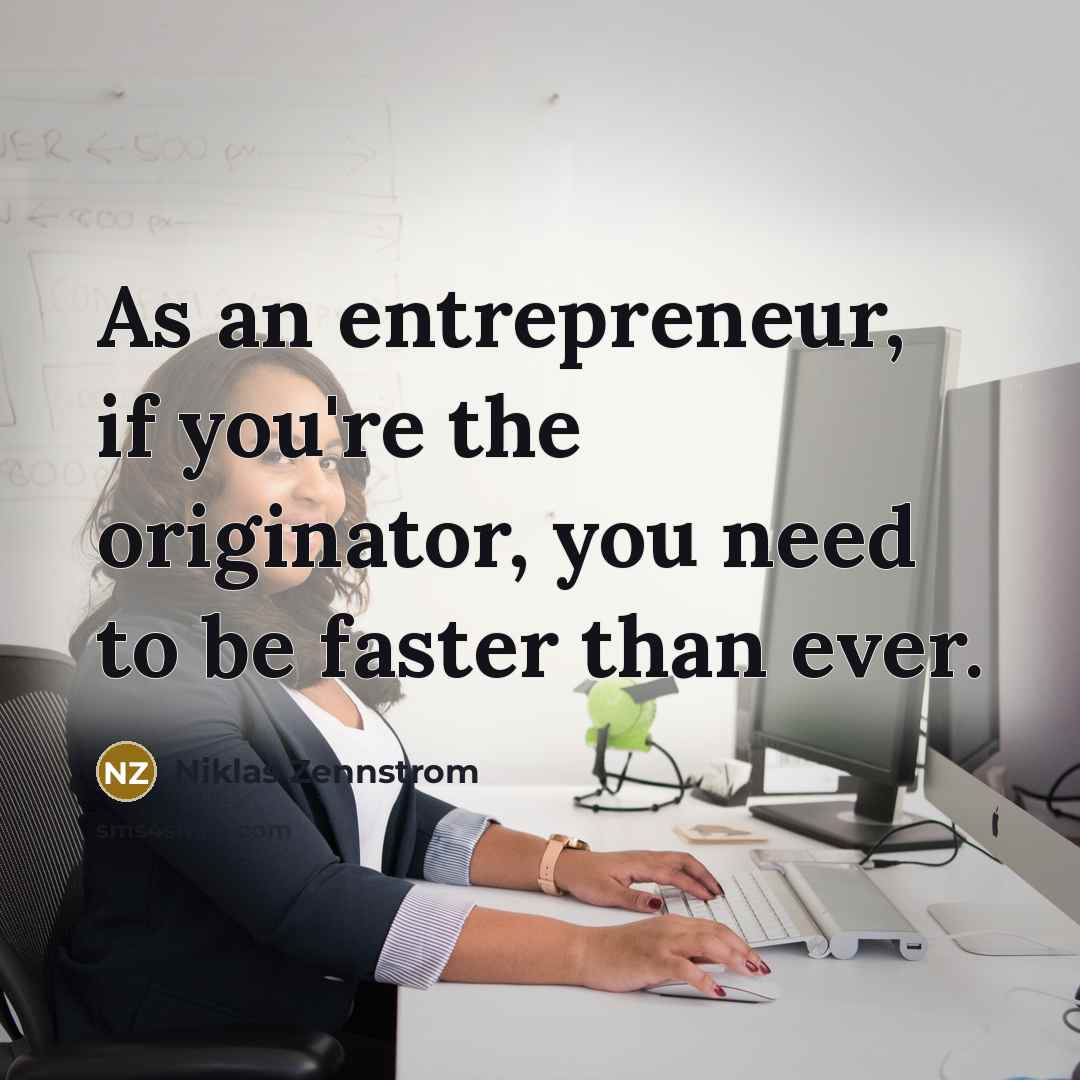 “As an entrepreneur, if you're the originator, you need to…” quote by Niklas Zennstrom