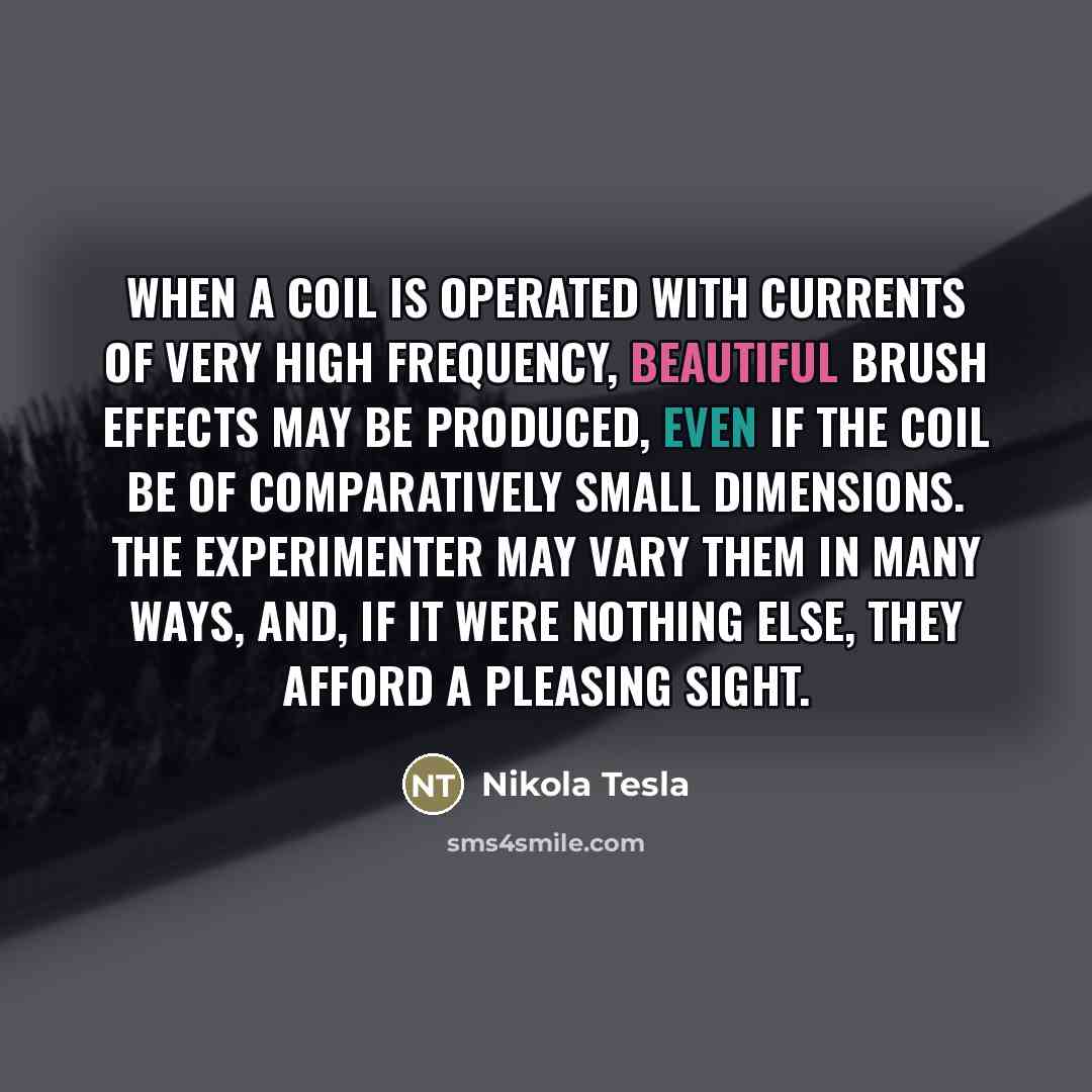 “When a coil is operated with currents of very high…” quote by Nikola Tesla