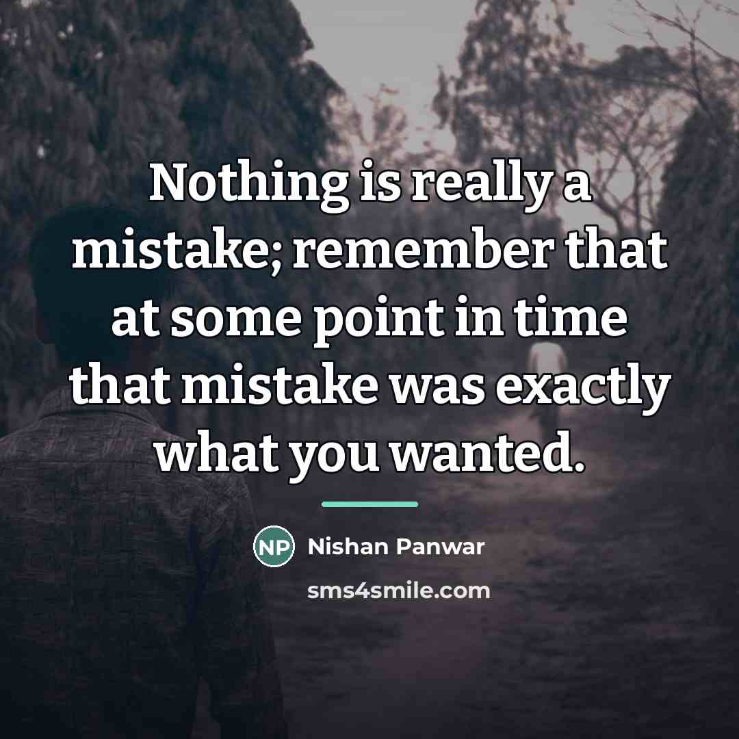 “Nothing is really a mistake; remember that at some point…” quote by Nishan Panwar