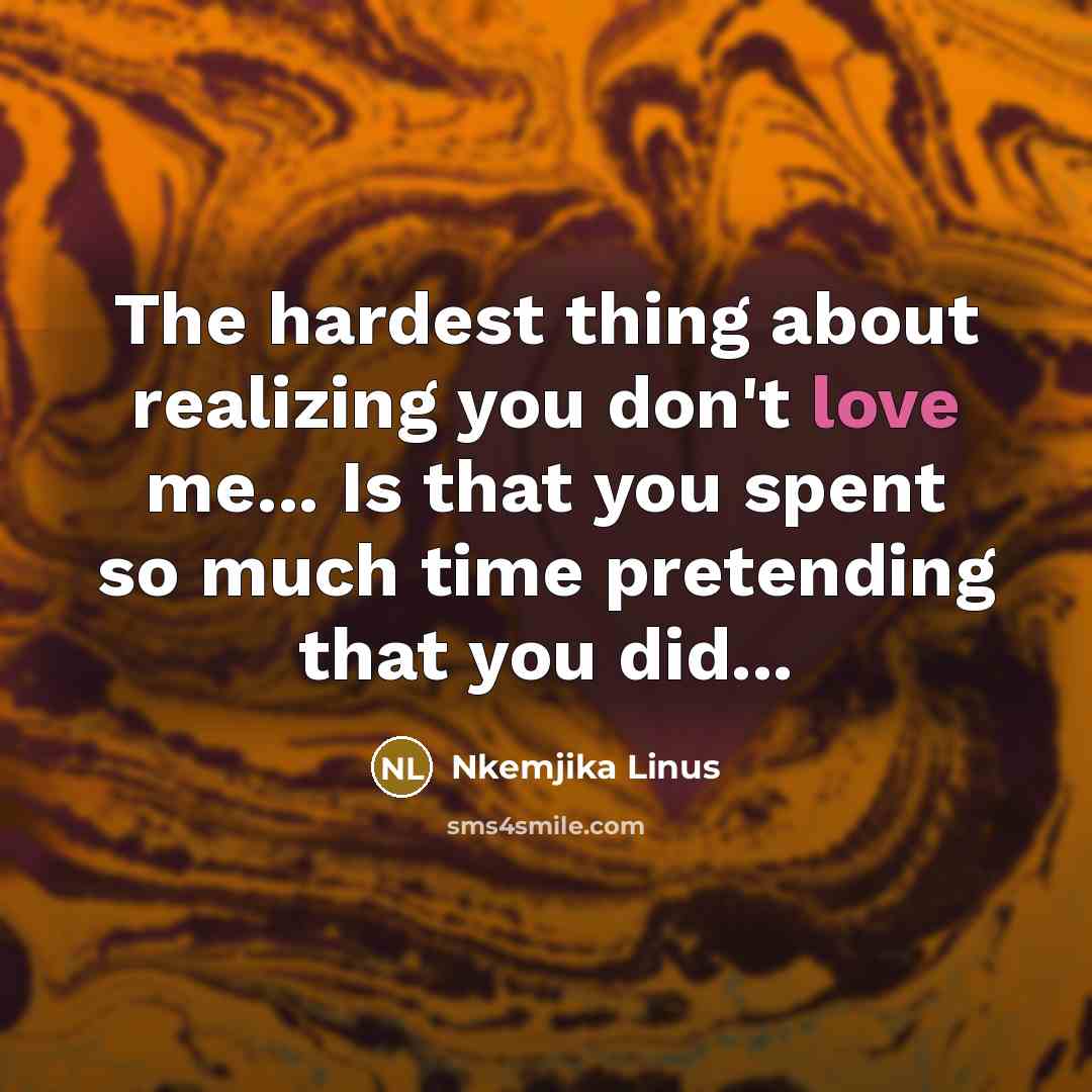 “The hardest thing about realizing you don't love me... Is…” quote by Nkemjika Linus