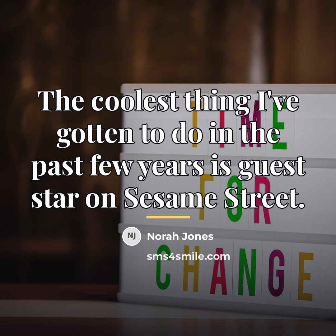“The coolest thing I've gotten to do in the past…” quote by Norah Jones