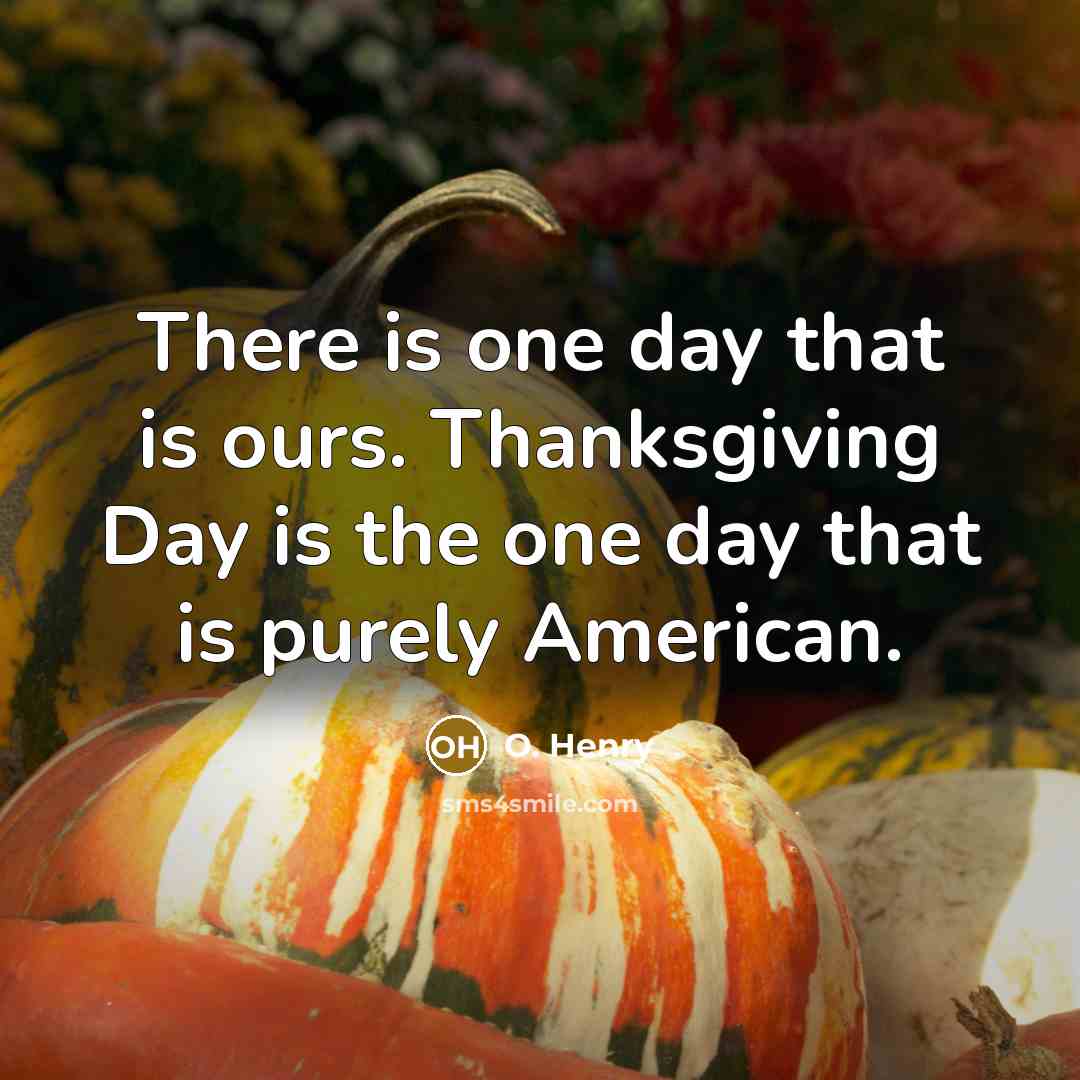 “There is one day that is ours. Thanksgiving Day is…” quote by O. Henry