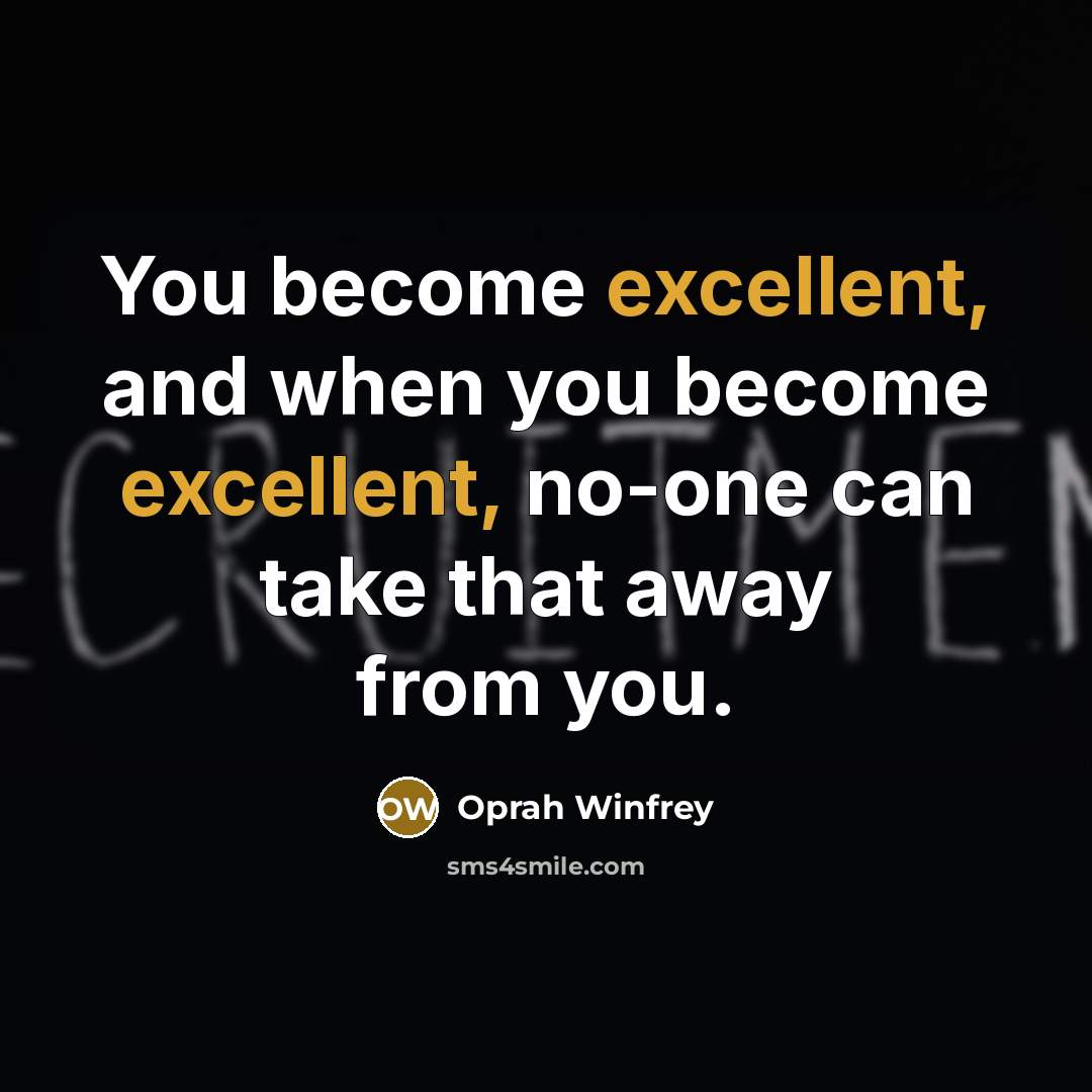 “You become excellent, and when you become excellent, no-one can…” quote by Oprah Winfrey