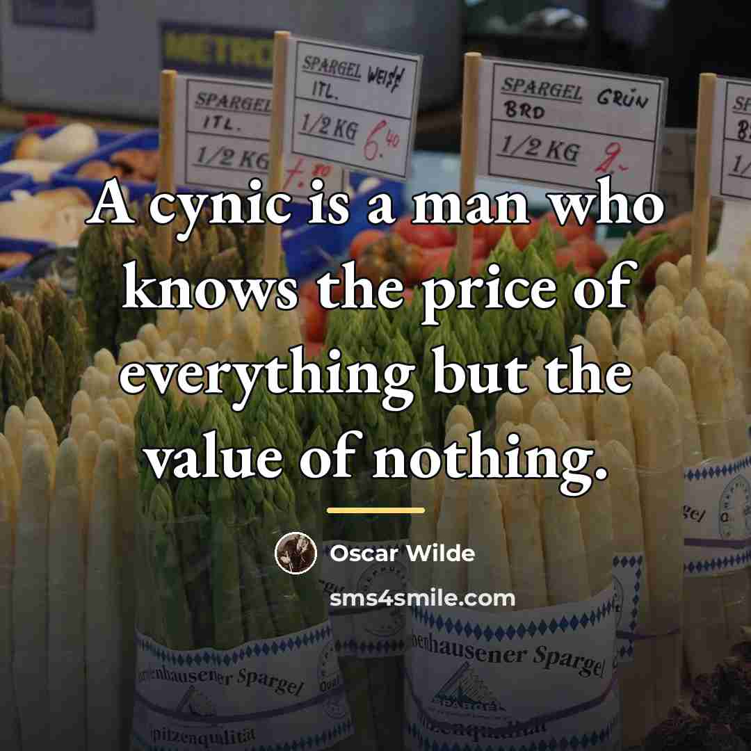 “A cynic is a man who knows the price of…” quote by Oscar Wilde