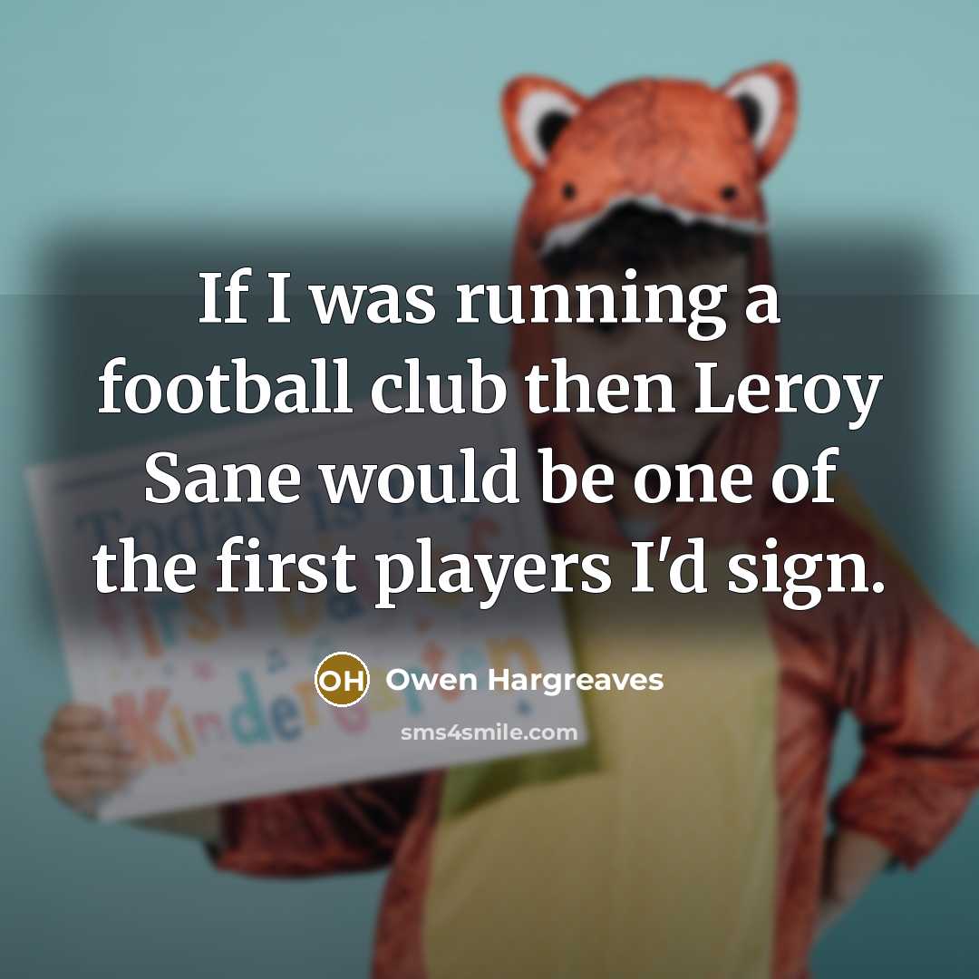 “If I was running a football club then Leroy Sane…” quote by Owen Hargreaves