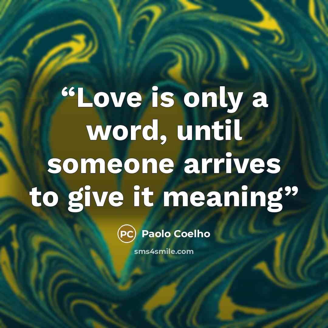 “Love is only a word, until someone arrives to give it meaning” quote by Paolo Coelho