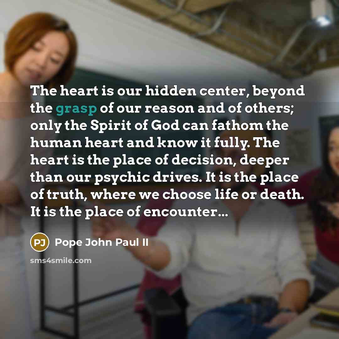 “The heart is our hidden center, beyond the grasp of…” quote by Pope John Paul II