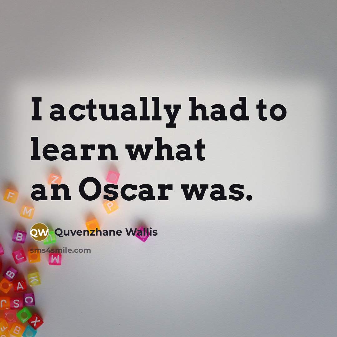 “I actually had to learn what an Oscar was.…” quote by Quvenzhane Wallis
