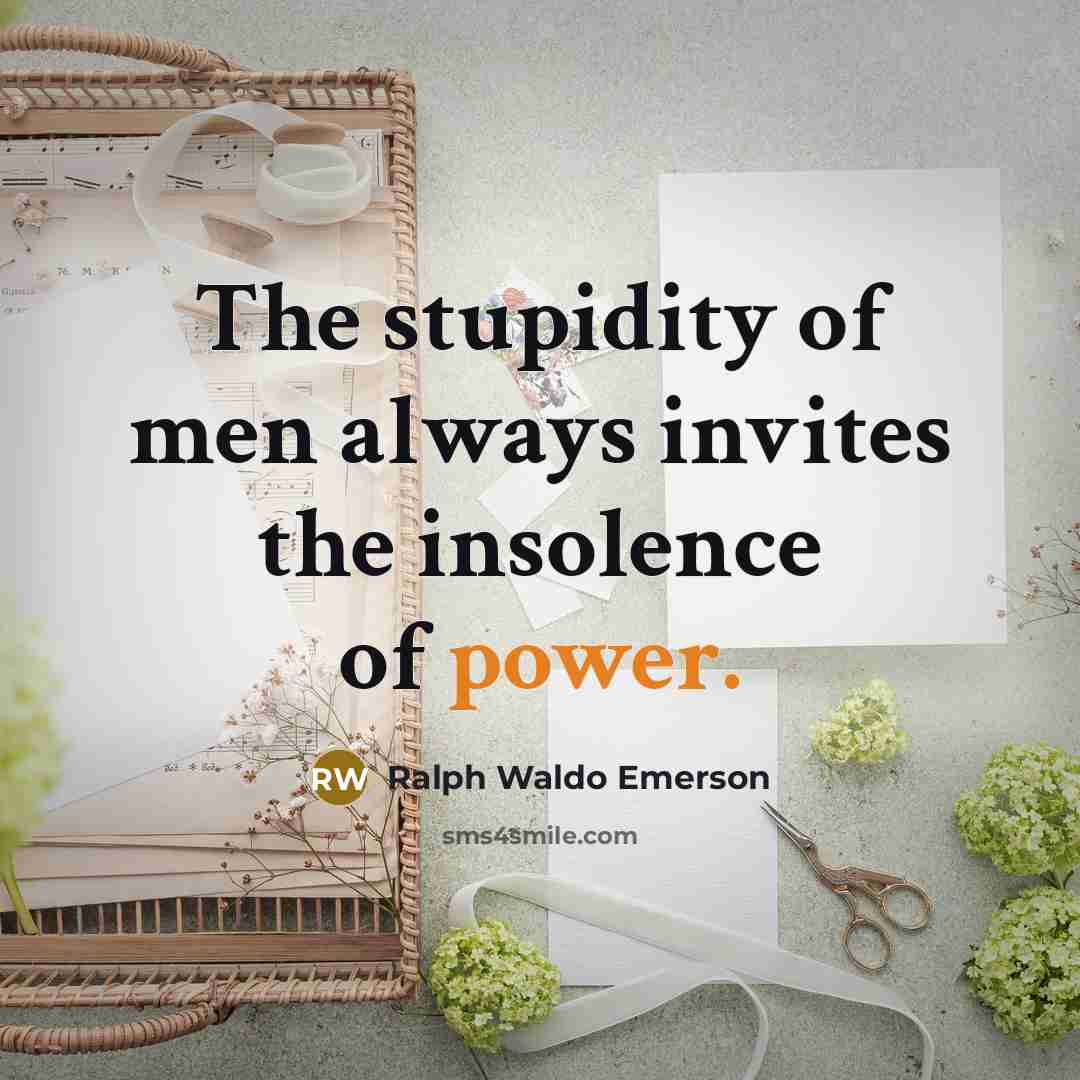 “The stupidity of men always invites the insolence of power.…” quote by Ralph Waldo Emerson