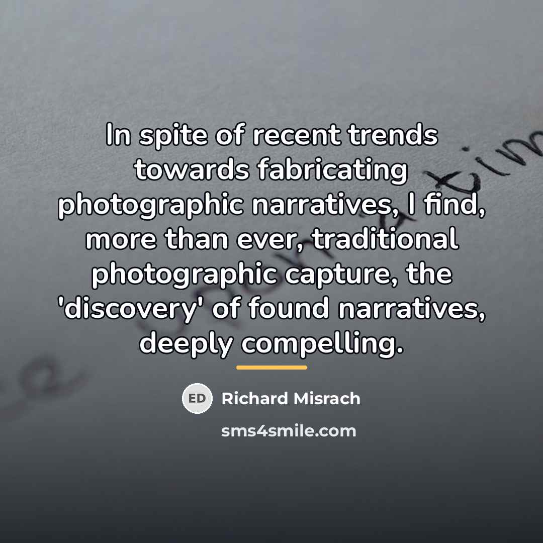 “In spite of recent trends towards fabricating photographic narratives, I…” quote by Richard Misrach
