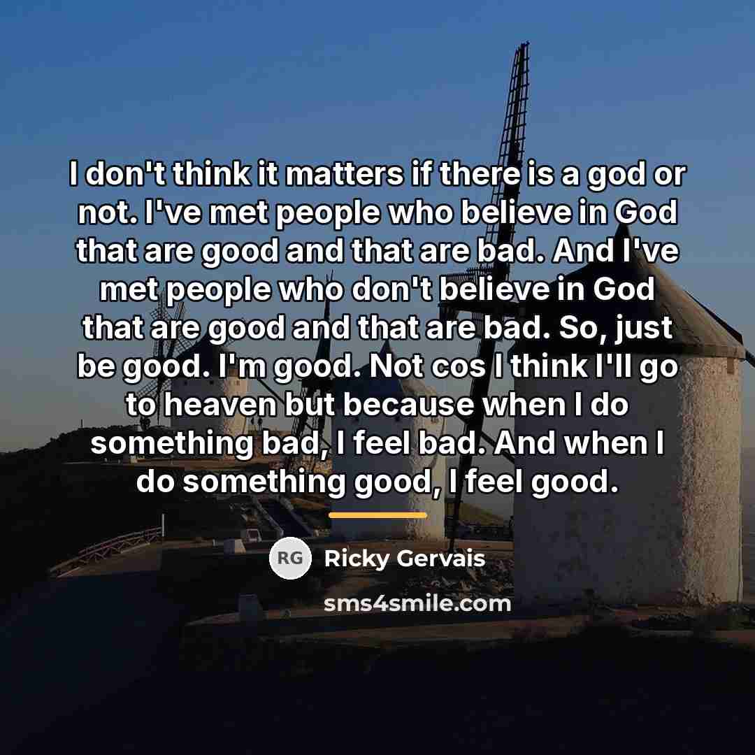 “I don't think it matters if there is a god…” quote by Ricky Gervais