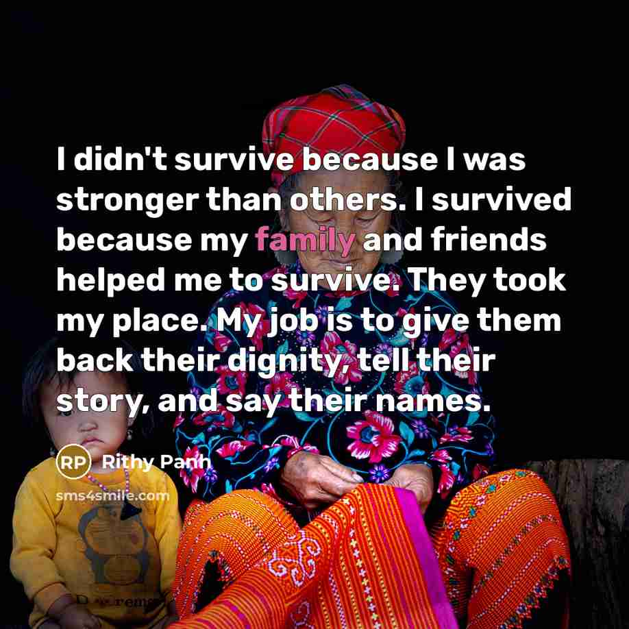 “I didn't survive because I was stronger than others. I…” quote by Rithy Panh