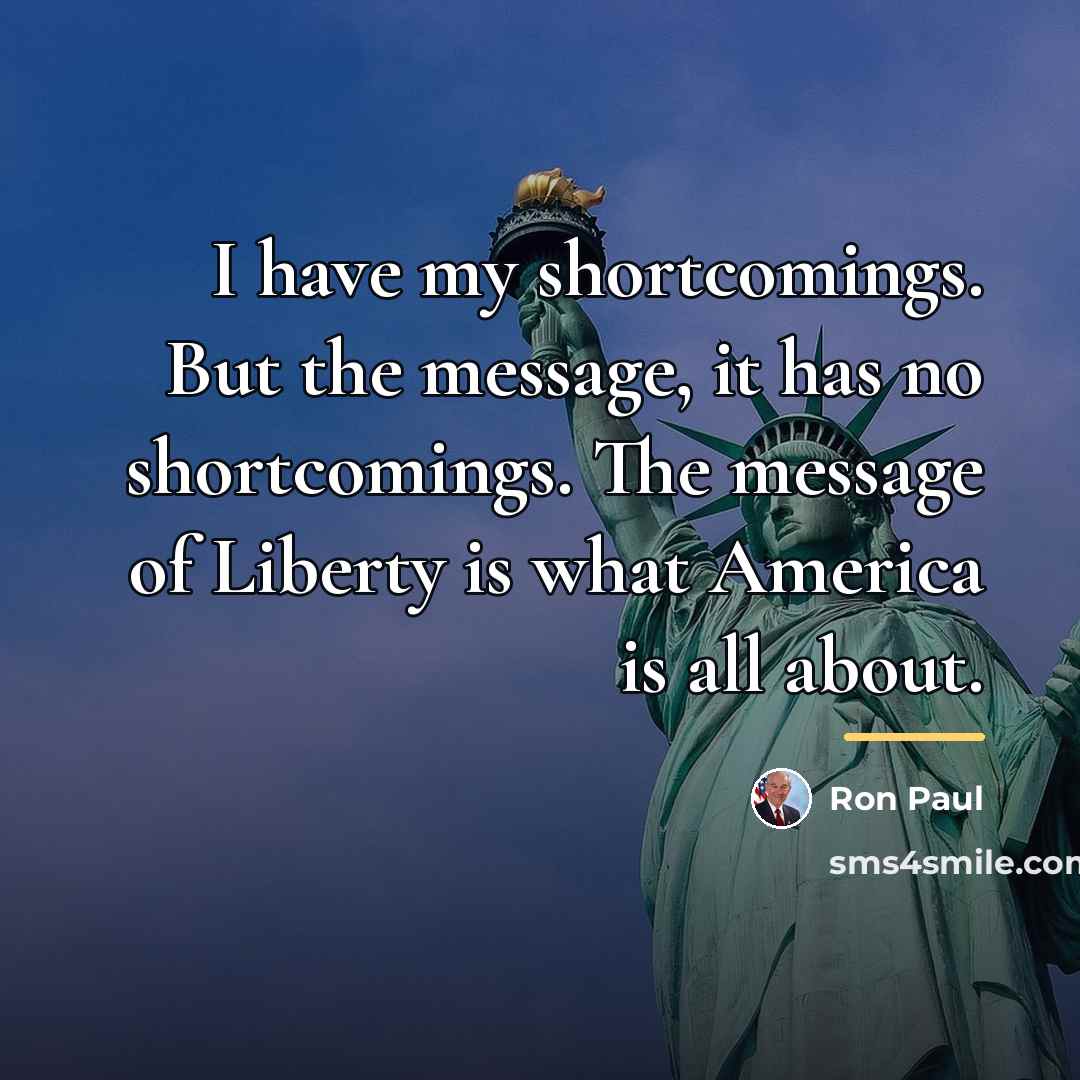 “I have my shortcomings. But the message, it has no…” quote by Ron Paul