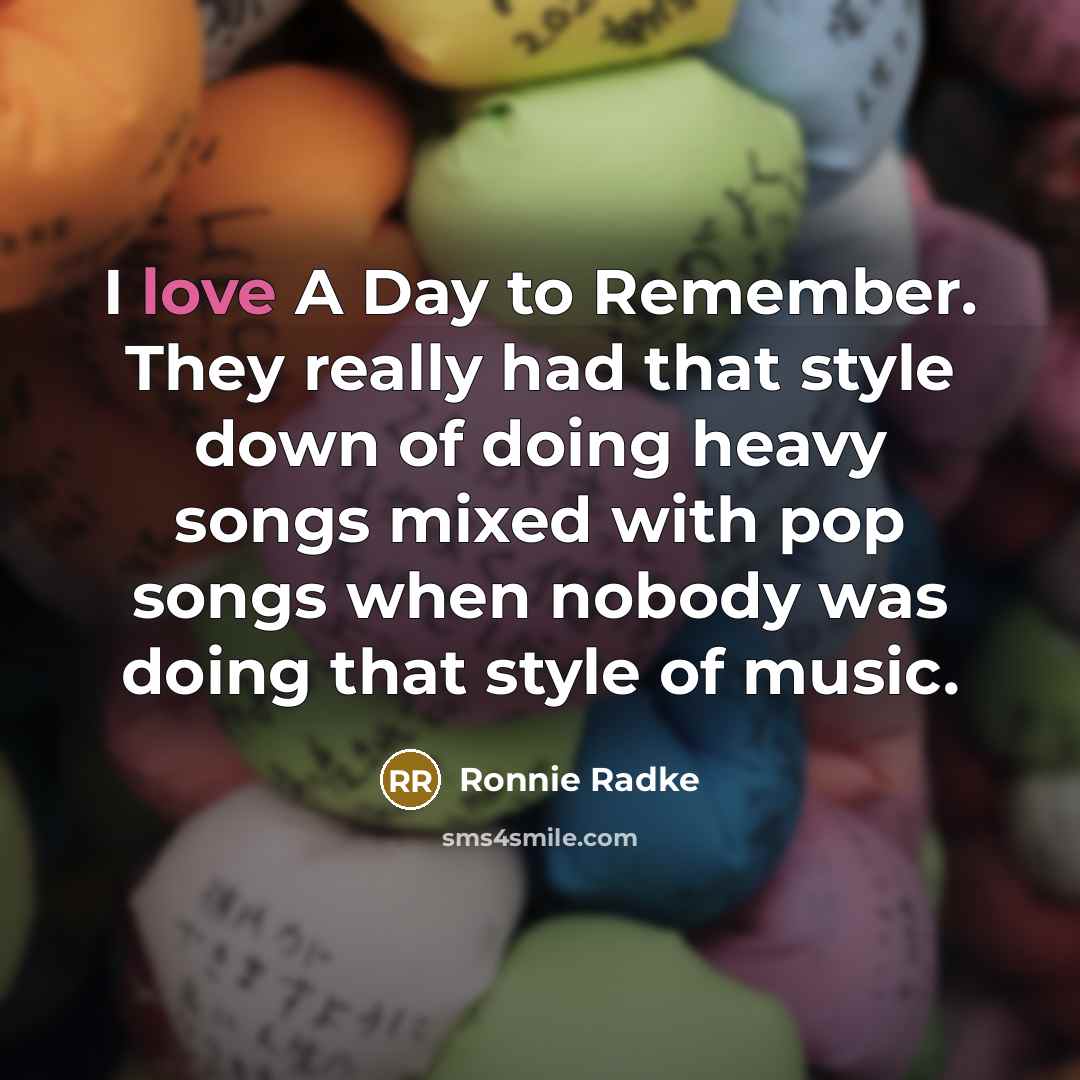 “I love A Day to Remember. They really had that…” quote by Ronnie Radke
