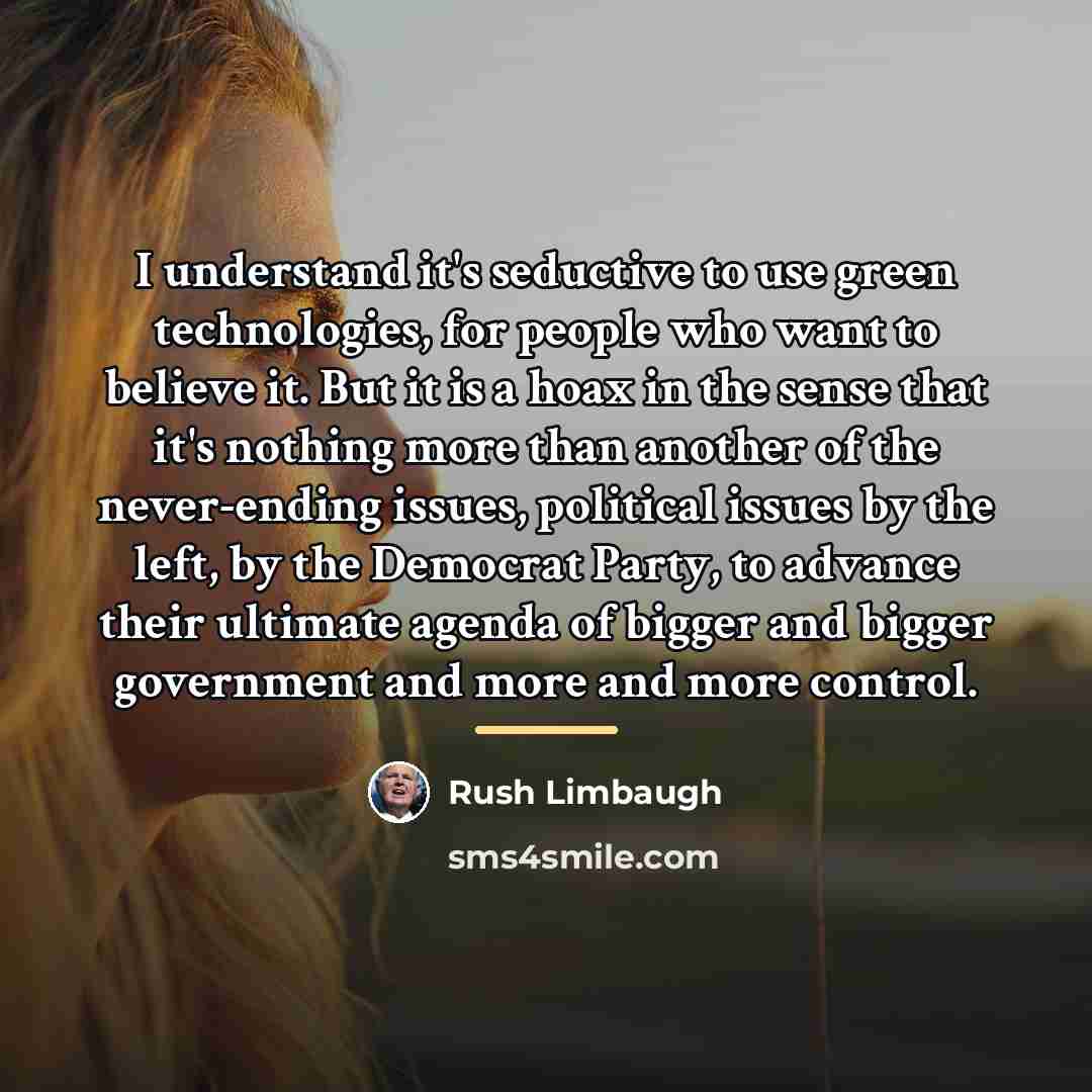 “I understand it's seductive to use green technologies, for people…” quote by Rush Limbaugh