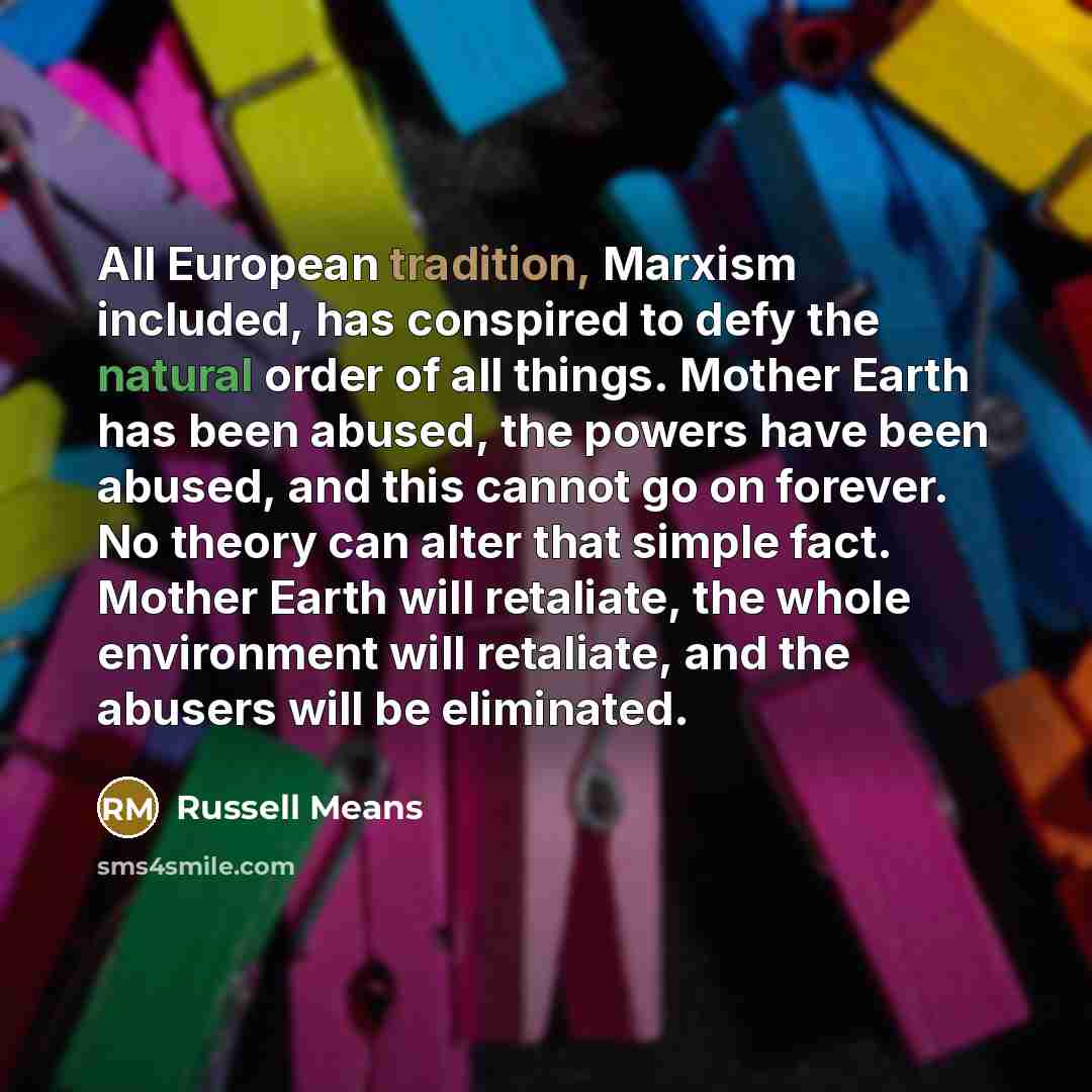 “All European tradition, Marxism included, has conspired to defy the…” quote by Russell Means