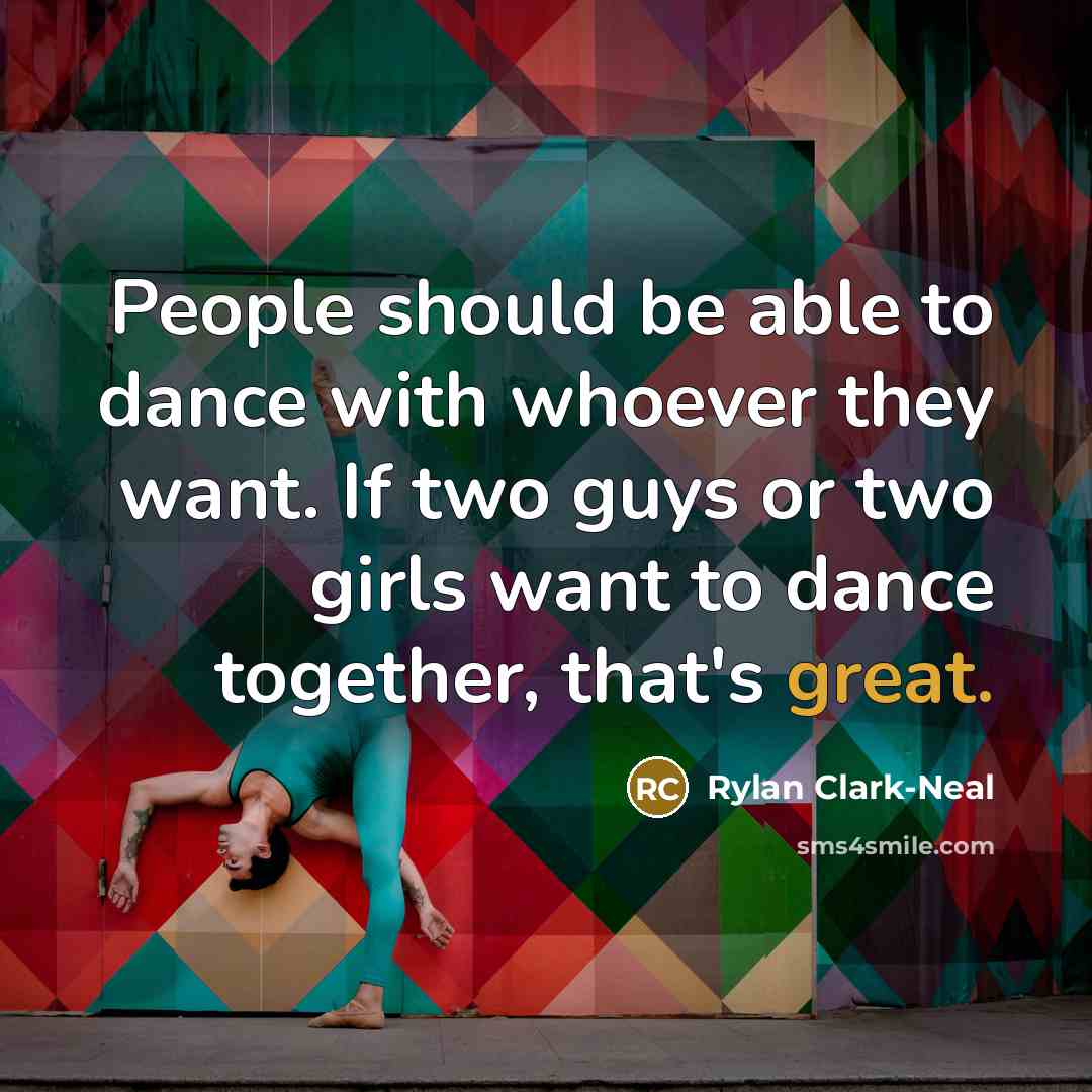 “People should be able to dance with whoever they want.…” quote by Rylan Clark-Neal