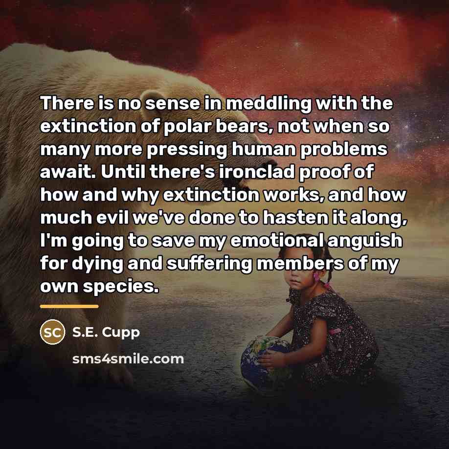 “There is no sense in meddling with the extinction of…” quote by S.E. Cupp