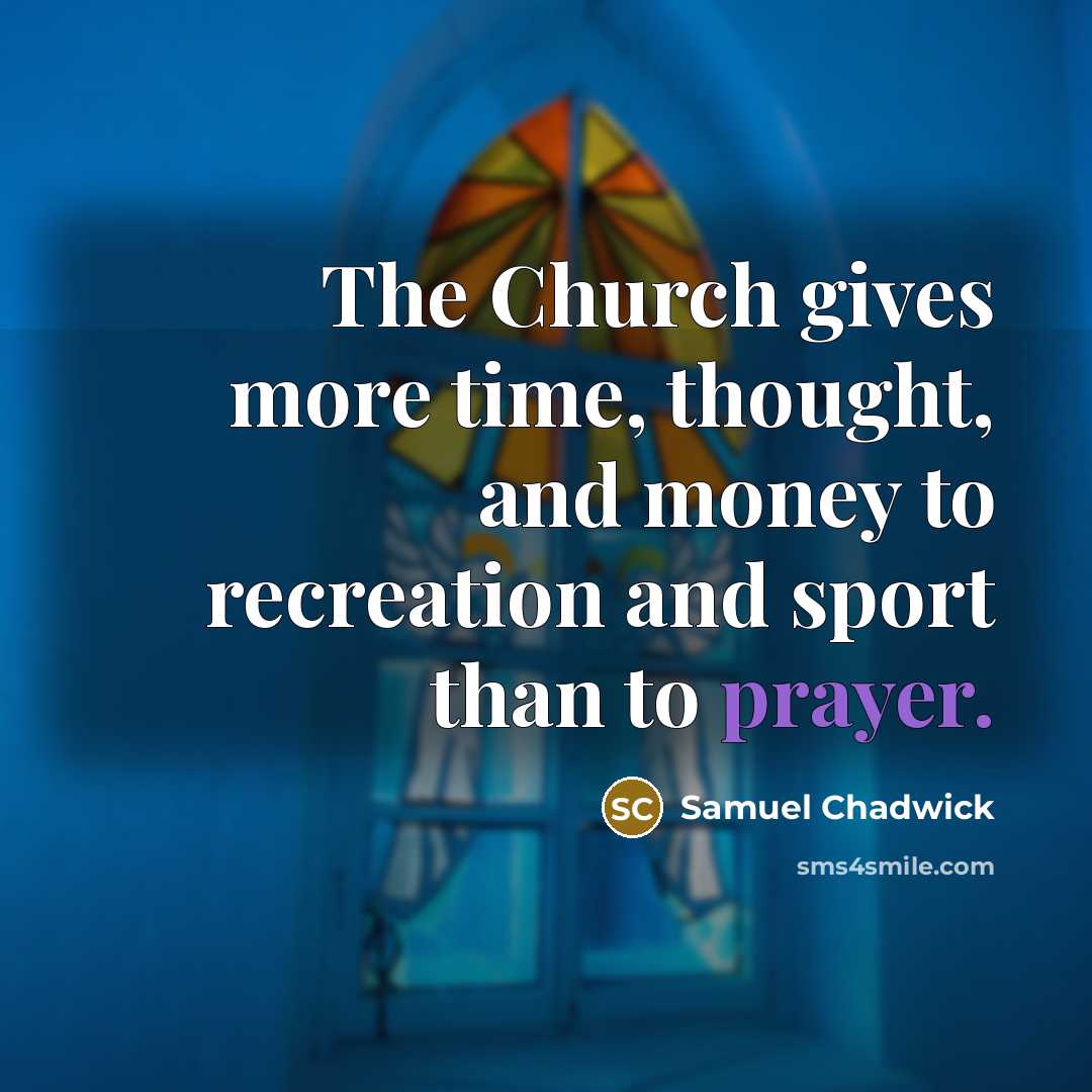 “The Church gives more time, thought, and money to recreation…” quote by Samuel Chadwick