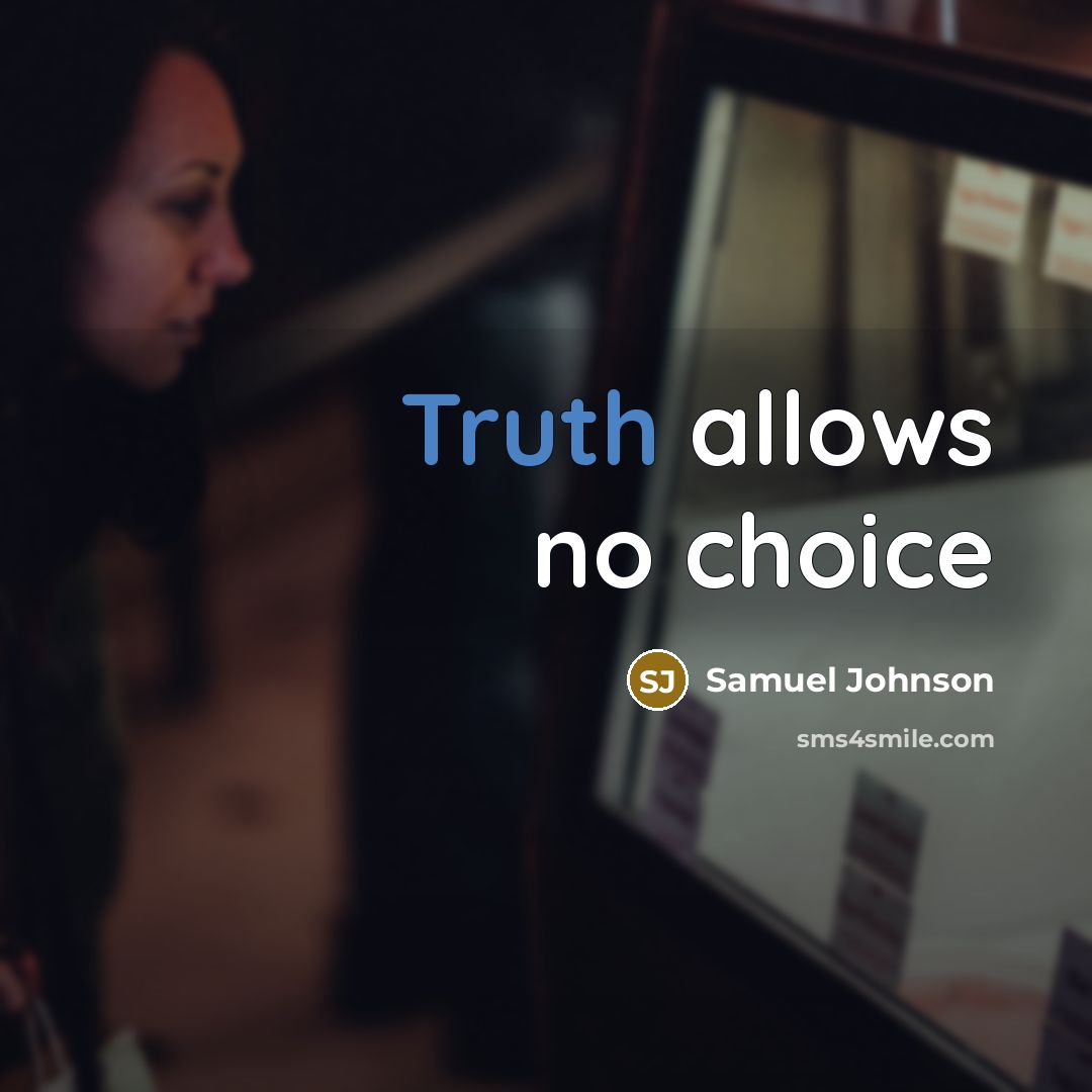 “Truth allows no choice…” quote by Samuel Johnson