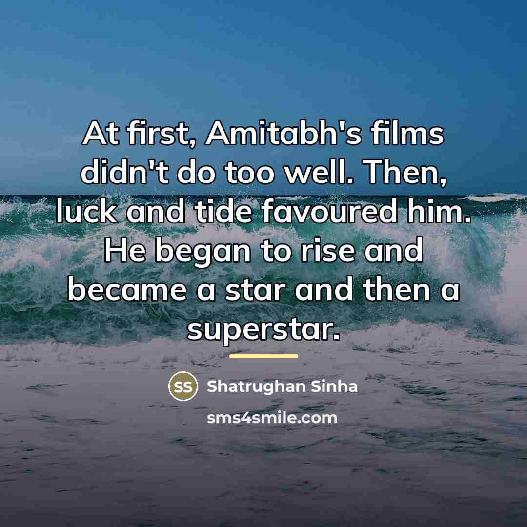“At first, Amitabh's films didn't do too well. Then, luck…” quote by Shatrughan Sinha