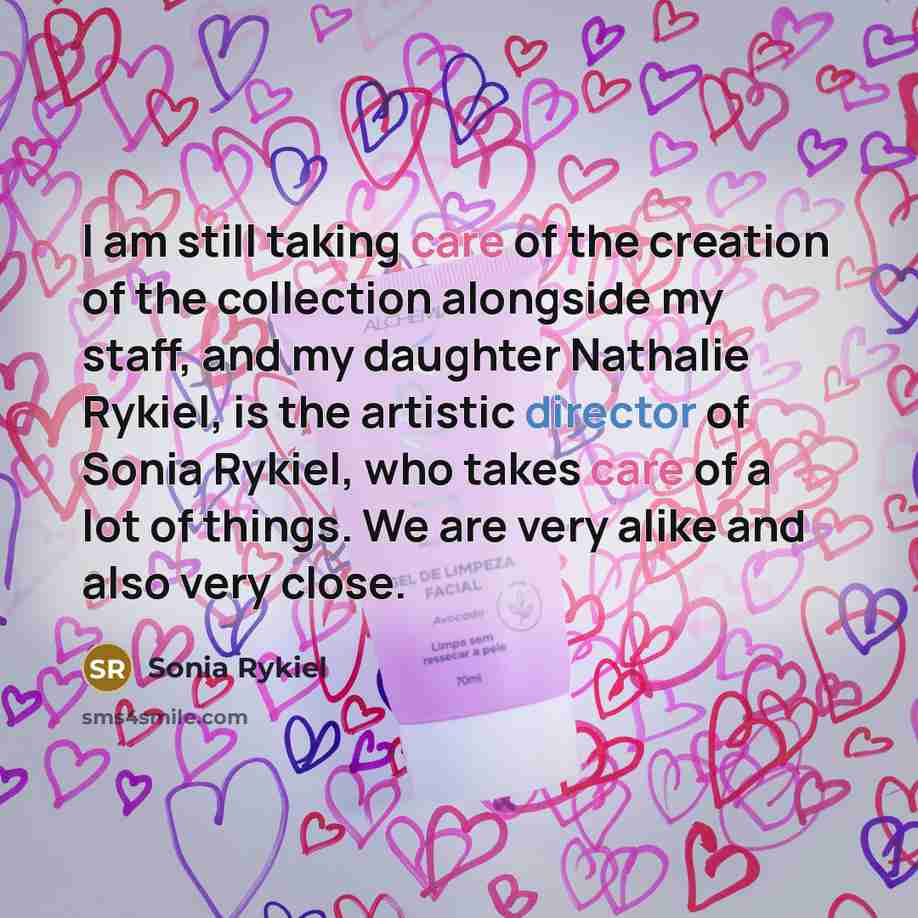 “I am still taking care of the creation of the…” quote by Sonia Rykiel