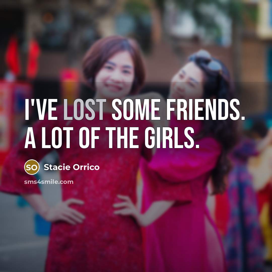 “I've lost some friends. A lot of the girls.…” quote by Stacie Orrico
