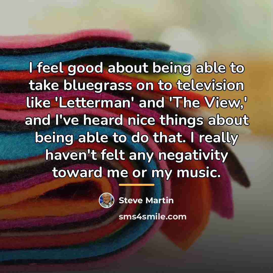 “I feel good about being able to take bluegrass on…” quote by Steve Martin