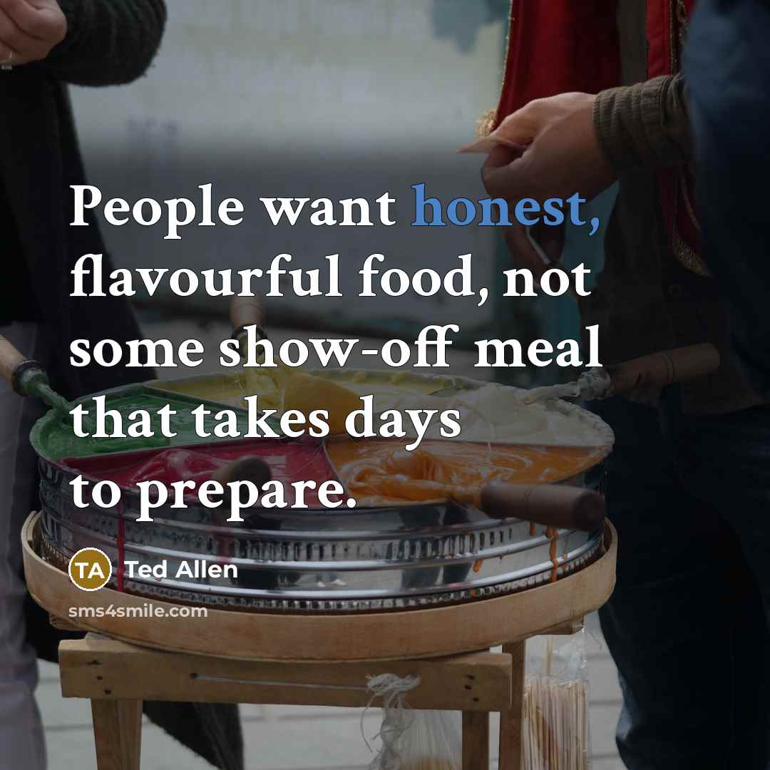 “People want honest, flavourful food, not some show-off meal that…” quote by Ted Allen