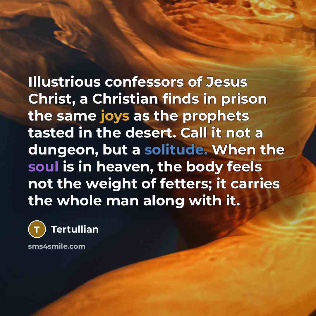 “Illustrious confessors of Jesus Christ, a Christian finds in prison…” quote by Tertullian